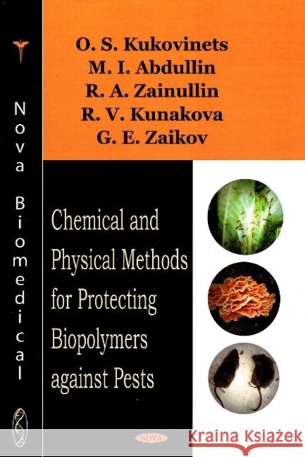 Chemical & Physical Methods for Protecting Biopolymers Against Pests O S Kukovinets, M.I. Abdullin, R A Zainullin, R V Kunakova 9781604563313 Nova Science Publishers Inc - książka