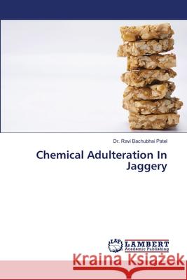 Chemical Adulteration In Jaggery Ravi Bachubhai Patel 9786207654710 LAP Lambert Academic Publishing - książka