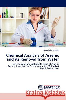 Chemical Analysis of Arsenic and its Removal from Water Baig, Jameel Ahmed 9783848484423 LAP Lambert Academic Publishing - książka