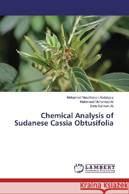 Chemical Analysis of Sudanese Cassia Obtusifolia Abdalaziz, Mohamed NasrAldeen; Ali, Mahmoud Mohamed; Ali, Safa Suliman 9786202064705 LAP Lambert Academic Publishing - książka
