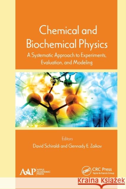 Chemical and Biochemical Physics: A Systematic Approach to Experiments, Evaluation, and Modeling David Schiraldi Gennady E. Zaikov 9781774635988 Apple Academic Press - książka