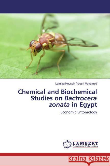 Chemical and Biochemical Studies on Bactrocera zonata in Egypt : Economic Entomology Housein Yousri Mohamed, Lamiaa 9786200571328 LAP Lambert Academic Publishing - książka