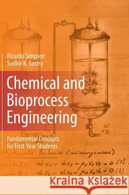 Chemical and Bioprocess Engineering: Fundamental Concepts for First-Year Students Simpson, Ricardo 9781461491255 Springer - książka