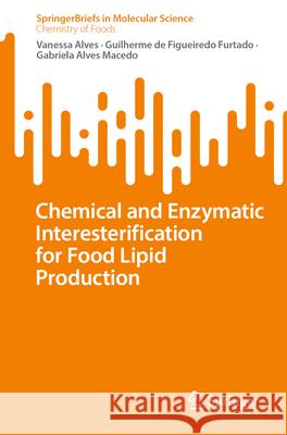 Chemical and Enzymatic Interesterification for Food Lipid Production Guilherme de Figueiredo Furtado Vanessa Alves Gabriela Alve 9783031674044 Springer - książka