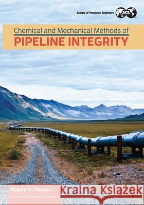 Chemical and Mechanical Methods of Pipeline Integrity Wayne Frenier 9781613994962 Society of Petroleum Engineers - książka