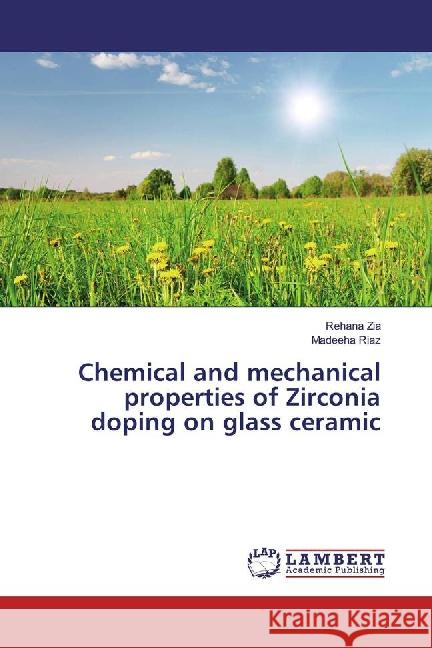 Chemical and mechanical properties of Zirconia doping on glass ceramic Zia, Rehana; Riaz, Madeeha 9783659878527 LAP Lambert Academic Publishing - książka