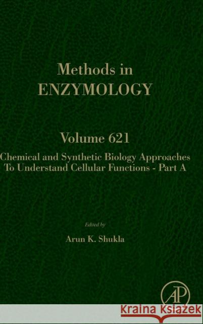 Chemical and Synthetic Biology Approaches to Understand Cellular Functions - Part a: Volume 621 Shukla, Arun K. 9780128181171 Academic Press - książka