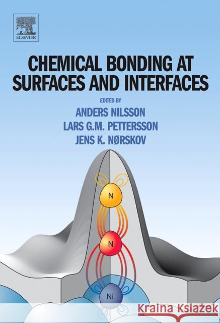 Chemical Bonding at Surfaces and Interfaces Anders Nilsson Lars G. M. Pettersson Jens Norskov 9780444528377 Elsevier Science - książka