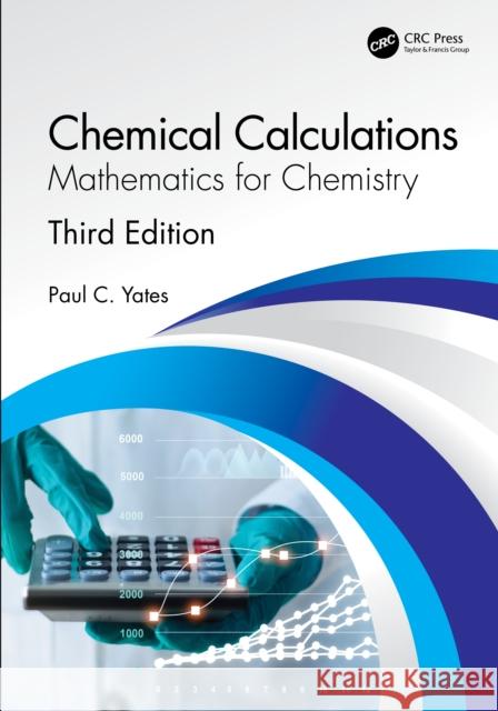 Chemical Calculations: Mathematics for Chemistry, Third Edition Paul C. Yates 9780367488666 CRC Press - książka