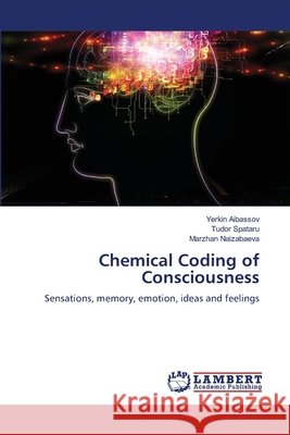 Chemical Coding of Consciousness Yerkin Aibassov Tudor Spataru Marzhan Naizabaeva 9786207652181 LAP Lambert Academic Publishing - książka