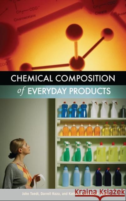 Chemical Composition of Everyday Products John Toedt Darrell Koza Kathleen Van Cleef-Toedt 9780313325793 Greenwood Press - książka