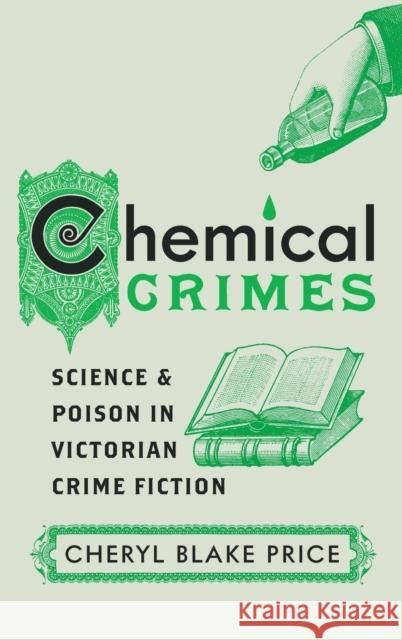 Chemical Crimes: Science and Poison in Victorian Crime Fiction Cheryl Blake Price 9780814213919 Ohio State University Press - książka