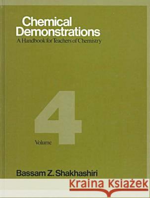 Chemical Demonstrations, Volume 4: A Handbook for Teachers of Chemistry Shakhashiri, Bassam Z. 9780299128609 University of Wisconsin Press - książka
