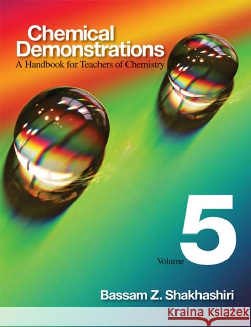 Chemical Demonstrations, Volume 5, 5: A Handbook for Teachers of Chemistry Shakhashiri, Bassam Z. 9780299226503 University of Wisconsin Press - książka