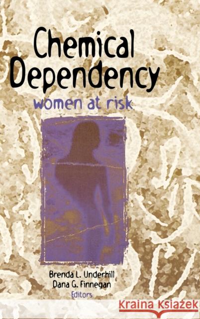 Chemical Dependency : Women at Risk Brenda L. Underhill 9780789000019 Harrington Park Press - książka