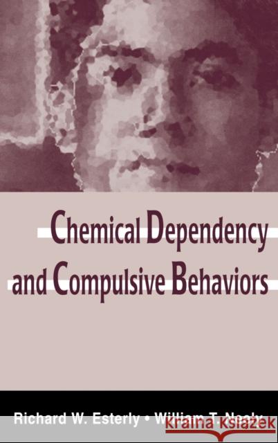 Chemical Dependency and Compulsive Behaviors Richard W. Esterly William T. Neely 9780805826210 Lawrence Erlbaum Associates - książka