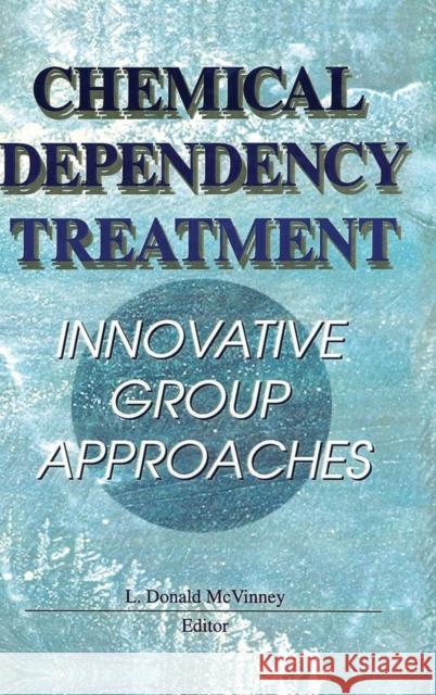 Chemical Dependency Treatment: Innovative Group Approaches McVinney, L. Donald 9780789003546 Haworth Press - książka