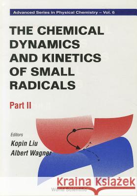 Chemical Dynamics and Kinetics of Small Radicals, the - Part II  9789810229863 World Scientific Publishing Company - książka