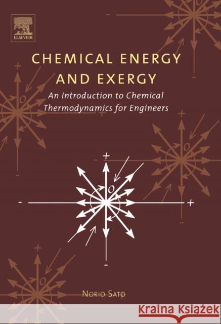 Chemical Energy and Exergy: An Introduction to Chemical Thermodynamics for Engineers Sato, Norio 9780444516459 Elsevier Science - książka