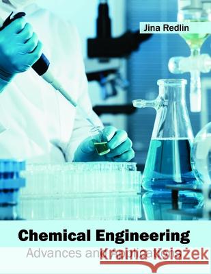 Chemical Engineering: Advances and Applications Jina Redlin 9781632405456 Clanrye International - książka