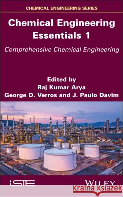 Chemical Engineering Essentials, Volume 1: Comprehensive Chemical Engineering Raj K. Arya George D. Verros J. Paulo Davim 9781786309846 Wiley-Iste - książka