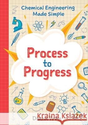 Chemical Engineering Made Simple: Process to Progress Diana Tran 9780645239805 Nhdtran - książka