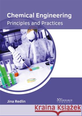 Chemical Engineering: Principles and Practices Jina Redlin 9781632385413 NY Research Press - książka