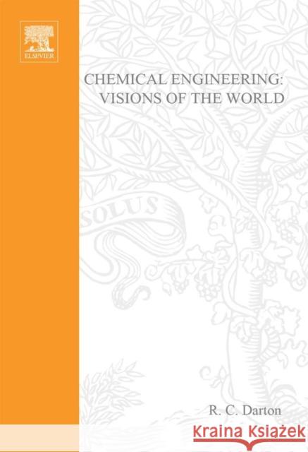 Chemical Engineering: Visions of the World R. C. Darton D. G. Wood R. G. H. Prince 9780444513090 Elsevier Science - książka
