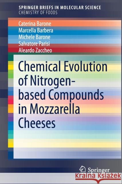 Chemical Evolution of Nitrogen-Based Compounds in Mozzarella Cheeses Barone, Caterina 9783319657370 Springer - książka
