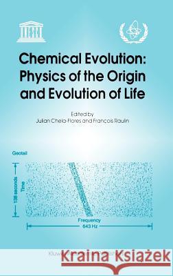 Chemical Evolution: Physics of the Origin and Evolution of Life: Proceedings of the Fourth Trieste Conference on Chemical Evolution, Trieste, Italy, 4 Chela-Flores, Julian 9780792341116 Kluwer Academic Publishers - książka