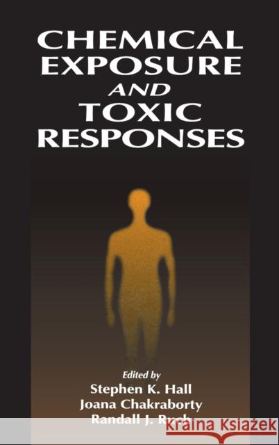 Chemical Exposure and Toxic Responses Stephen K. Hall Joanna Chakraborty Randall J. Ruch 9781566702393 CRC Press - książka