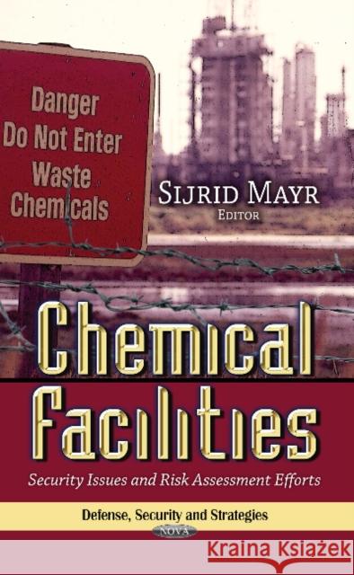 Chemical Facilities: Security Issues & Risk Assessment Efforts Sijrid Mayr 9781628081183 Nova Science Publishers Inc - książka