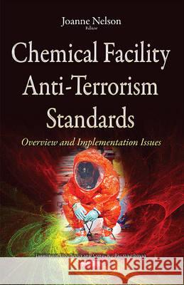 Chemical Facility Anti-Terrorism Standards: Overview & Implementation Issues Joanne Nelson 9781634844659 Nova Science Publishers Inc - książka