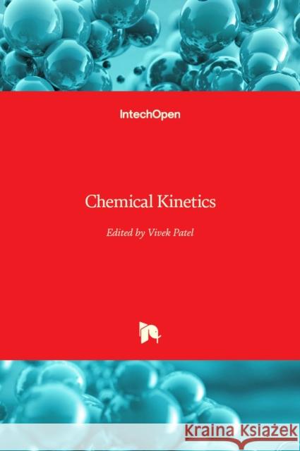 Chemical Kinetics Vivek Patel 9789535101321 Intechopen - książka