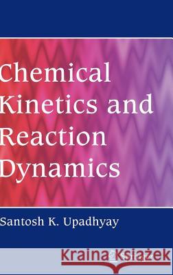 Chemical Kinetics and Reaction Dynamics Santosh K. Upadhyay S. Upadhyay 9781402045462 Springer - książka