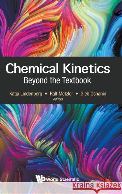 Chemical Kinetics: Beyond the Textbook Katja Lindenberg Ralf Metzler Gleb Oshanin 9781786347008 World Scientific Publishing Europe Ltd - książka