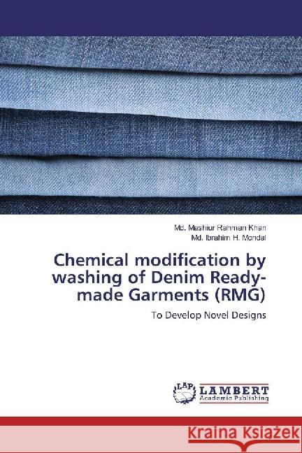 Chemical modification by washing of Denim Ready-made Garments (RMG) : To Develop Novel Designs Khan, Md. Mashiur Rahman; Mondal, Md. Ibrahim H. 9783330024601 LAP Lambert Academic Publishing - książka