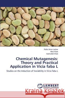 Chemical Mutagenesis: Theory and Practical Application in Vicia faba L Laskar Rafiul Amin 9783659709920 LAP Lambert Academic Publishing - książka