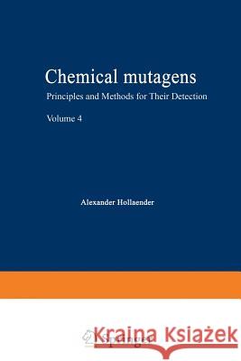 Chemical Mutagens: Principles and Methods for Their Detection Volume 4 Hollaender, Alexander 9781468408942 Springer - książka