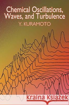 Chemical Oscillations, Waves, and Turbulence Y. Kuramoto Yoshiki Kuramoto 9780486428819 Dover Publications - książka