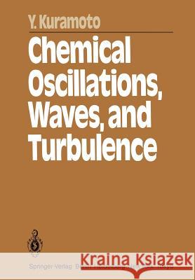 Chemical Oscillations, Waves, and Turbulence Y. Kuramoto 9783642696916 Springer - książka