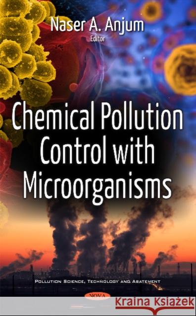 Chemical Pollution Control with Microorganisms Naser A Anjum 9781536110340 Nova Science Publishers Inc - książka