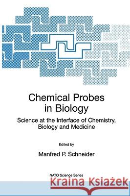 Chemical Probes in Biology: Science at the Interface of Chemistry, Biology and Medicine Schneider, Manfred P. 9781402017698 Kluwer Academic Publishers - książka