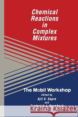 Chemical Reactions in Complex Mixtures: The Mobil Workshop Sapre, Ajit M. 9781468465327 Springer - książka