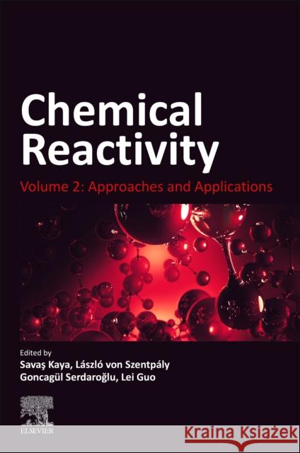 Chemical Reactivity: Volume 2: Approaches and Applications Savas Kaya Laszlo Von Szentpaly Goncagul Serdaroglu 9780323902595 Elsevier - książka