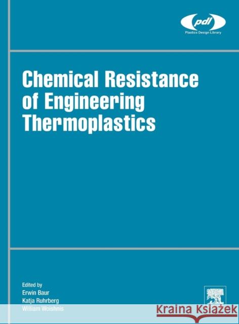 Chemical Resistance of Engineering Thermoplastics Erwin Baur 9780323473576 Elsevier Science & Technology - książka