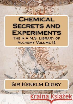 Chemical Secrets and Experiments Sir Kenelm Digby Philip N. Wheeler George Hartman 9781523953462 Createspace Independent Publishing Platform - książka