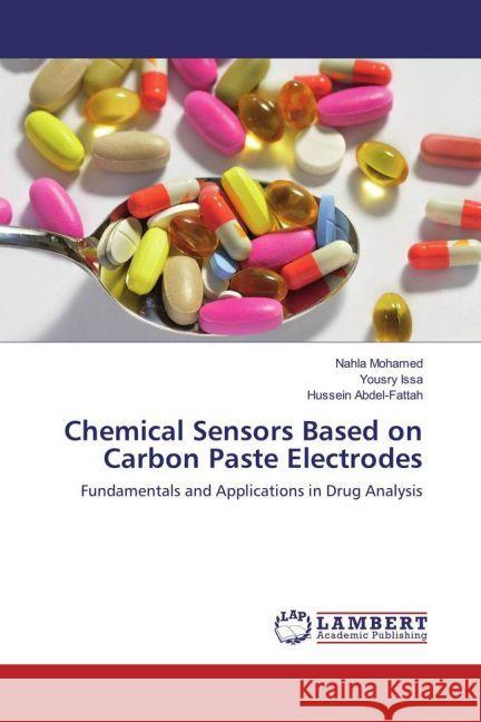 Chemical Sensors Based on Carbon Paste Electrodes : Fundamentals and Applications in Drug Analysis Mohamed, Nahla; Issa, Yousry; Abdel-Fattah, Hussein 9783659945830 LAP Lambert Academic Publishing - książka