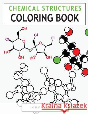 Chemical Structures Coloring Book Sonya Writes 9781530212941 Createspace Independent Publishing Platform - książka