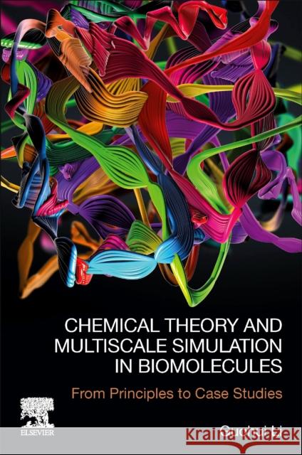 Chemical Theory and Multiscale Simulation in Biomolecules: From Principles to Case Studies Guohui Li 9780323959179 Elsevier - książka